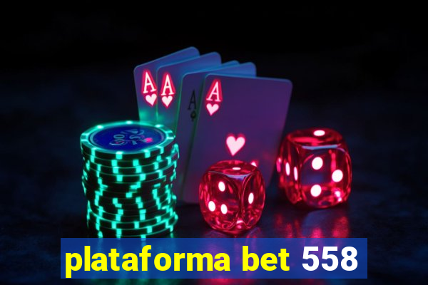 plataforma bet 558